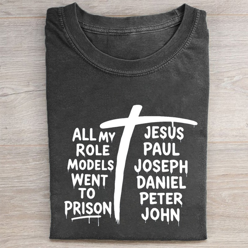 All My Role Models Went To Prison Christian Cross Graphic T-Shirt Funny Faith Tee Gift Ideas