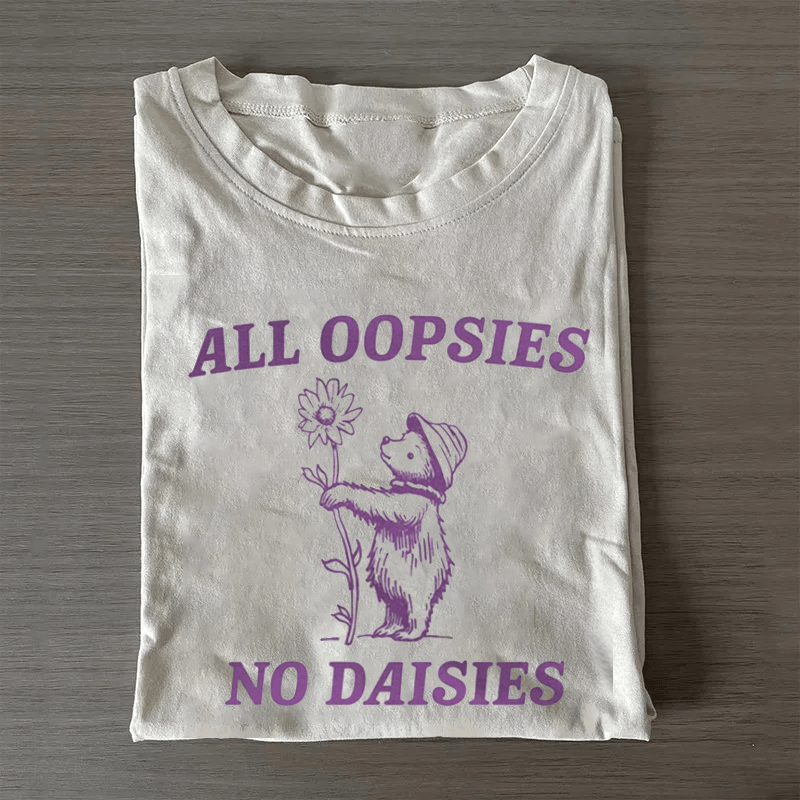 All Oopsies No Daisies T Shirt Funny Bear Apparel Gifts For Her