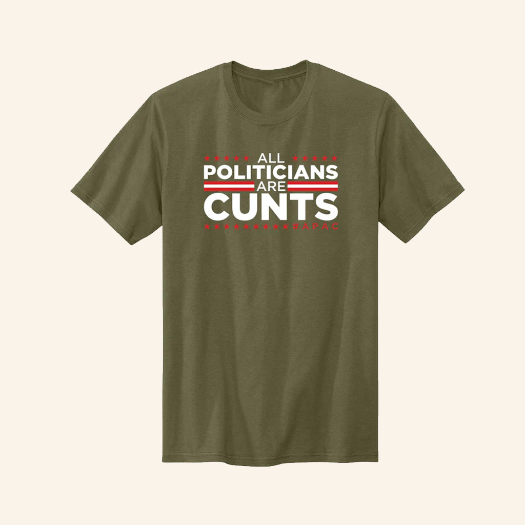All Politicians Are Cunts T-Shirt APAC Shirt Patriotic Clothing Gifts For Him All Politicians Are Cunts T-Shirt APAC Shirt Patriotic Clothing Gifts For Him