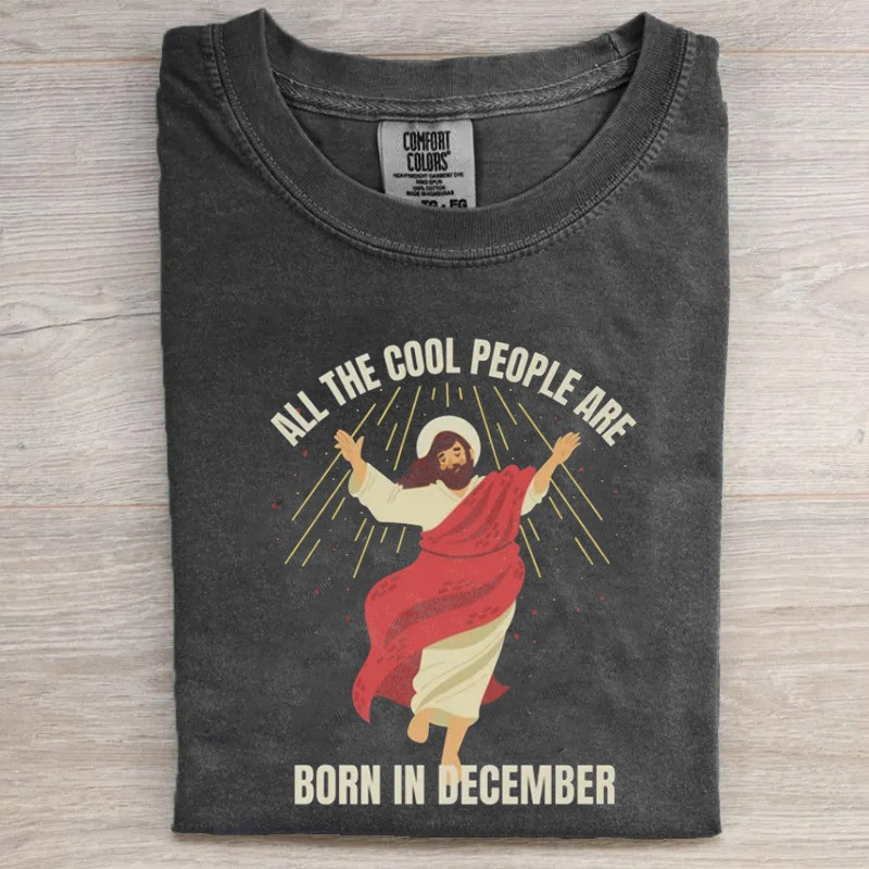 All The Cool People Are Born In December Jesus Graphic T-Shirt Funny Christian Birthday Gift