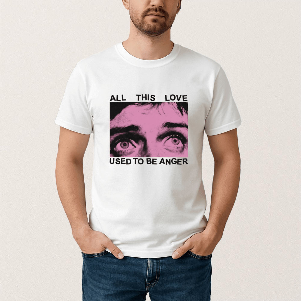 All This Love Used To Be Anger T-Shirt Emotional Healing Shirt Cool Gift For Friend