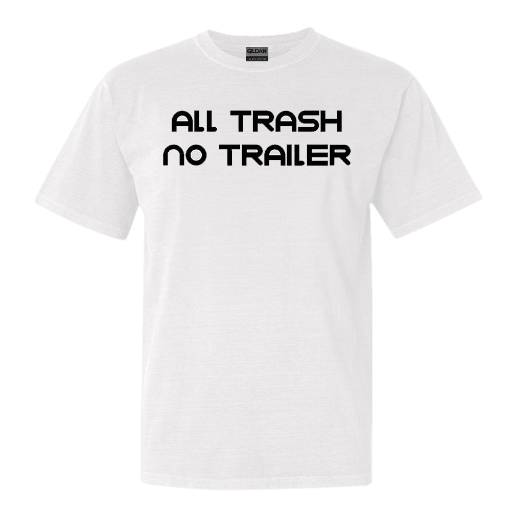 All Trash No Trailer Shirt Father's Day Gifts For Husband Birthday Gift for Husband All Trash No Trailer Shirt Father's Day Gifts For Husband Birthday Gift for Husband