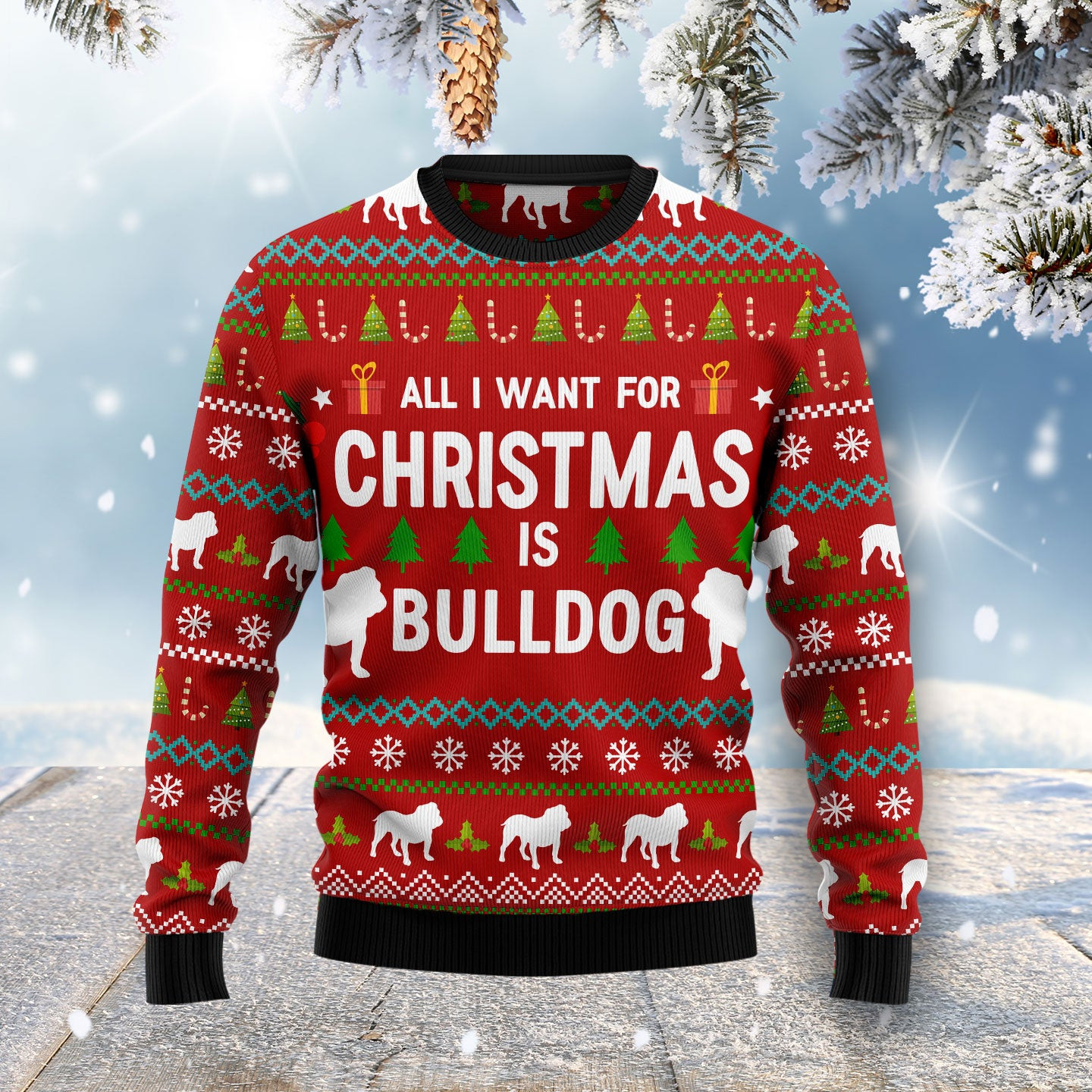 All Want For Christmas Is Bulldog Ugly Christmas Sweater