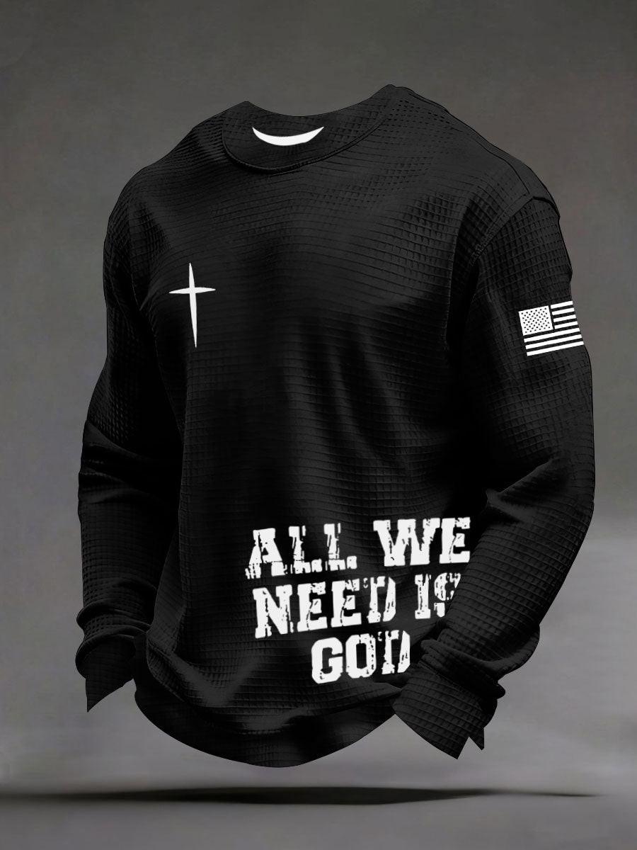 All We Need Is God Waffle Long Sleeve Shirt Christian Faith Men's Pullover Christian Lover Gift