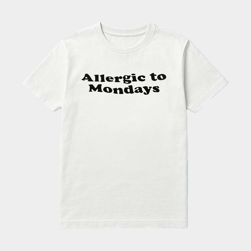 Allergic To Mondays Shirt Funny Gifts For Best Friends