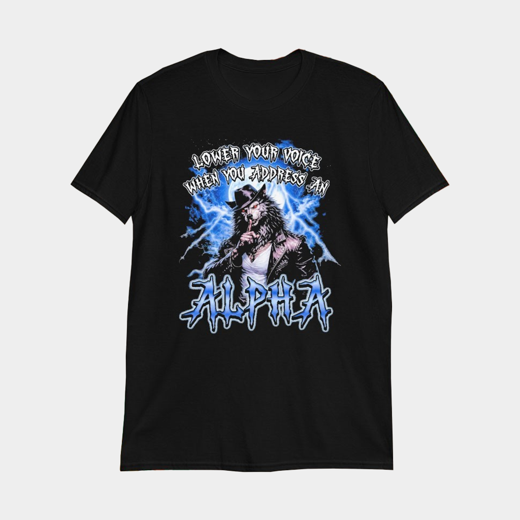 Alpha Pwincess Wolf Shirt Lower Your Voice When You Address An Alpha T-Shirt Gifts For Him
