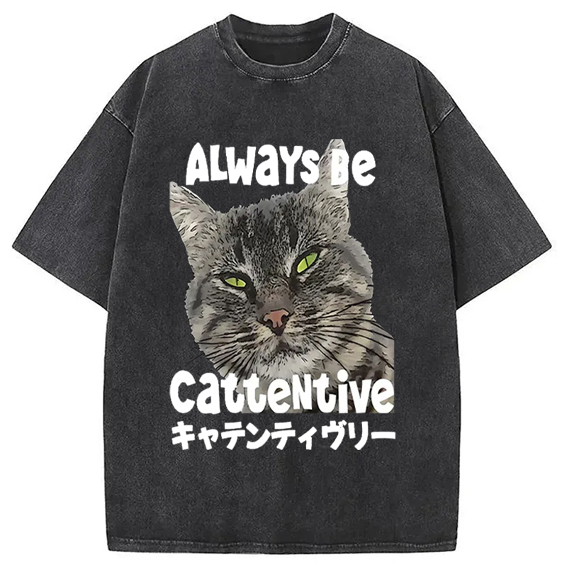 Always Be Cattentive Funny Washed T-Shirt Funny Quote Unisex Shirt Gifts For Her