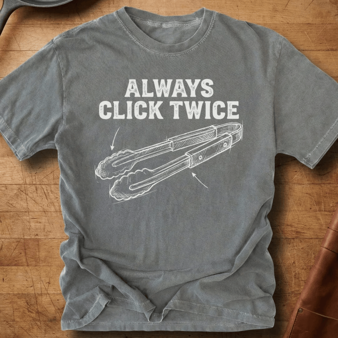 Always Click Twice T-Shirt Tongs For Cooking Apparel Gift For Her