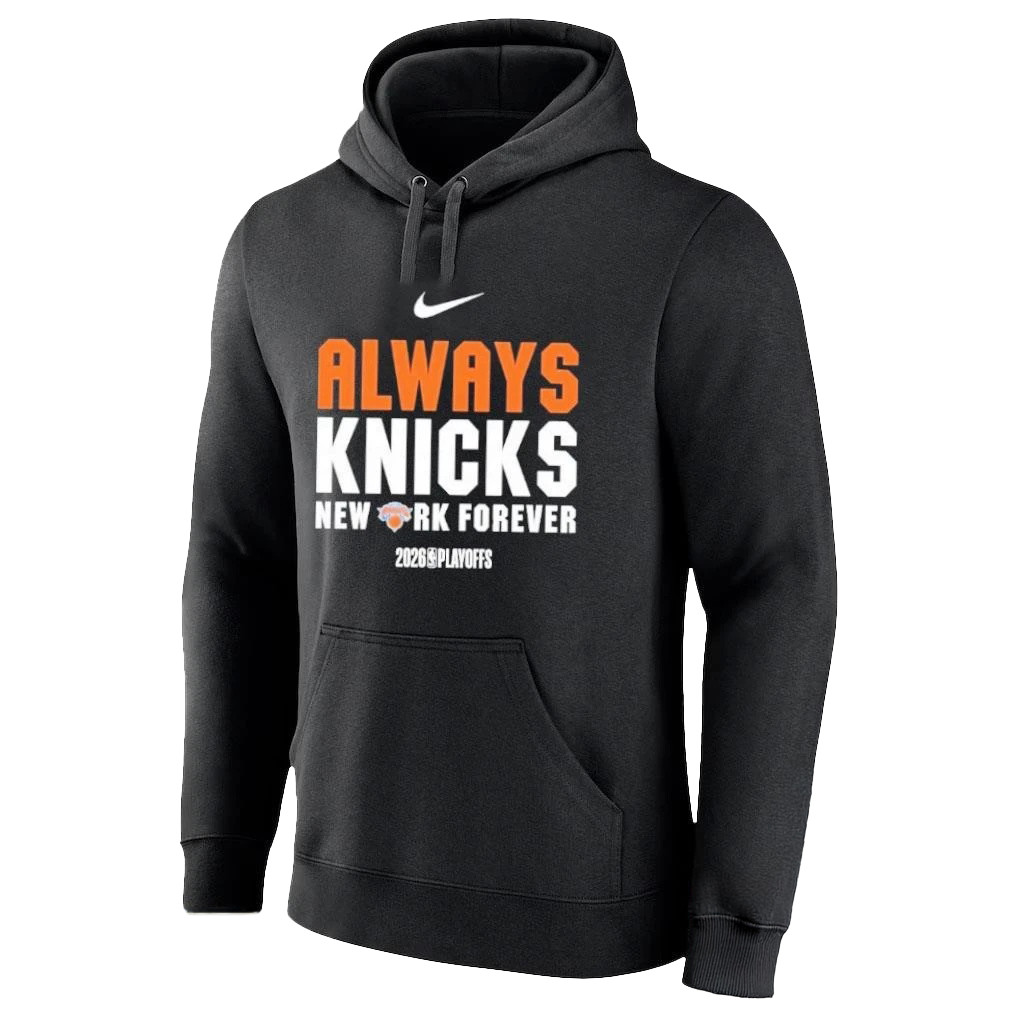 Always Knicks New York Forever 2026 Playoffs Hoodie 2026 NBA Playoffs Apparel Great Gift For Fans