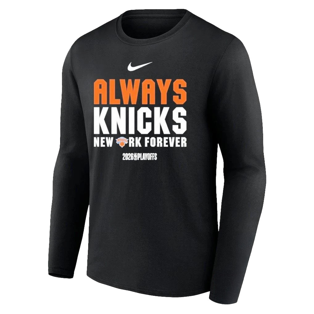 Always Knicks New York Forever 2026 Playoffs Long Sleeve Shirt Basketball Apparel Gift For Him