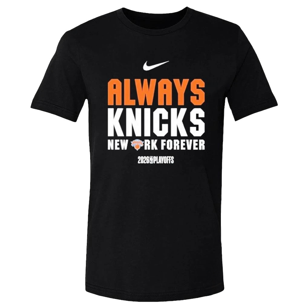 Always Knicks New York Forever 2026 Playoffs T-Shirt Basketball Merch Best Fans Gear