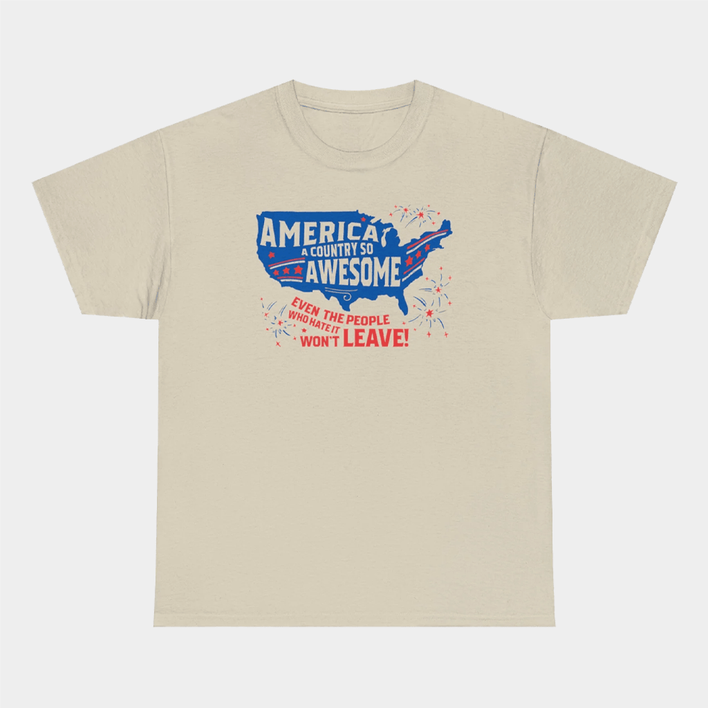 America A Country So Awesome Even It's Haters Won't Leave T-Shirt Gifts For Patriots