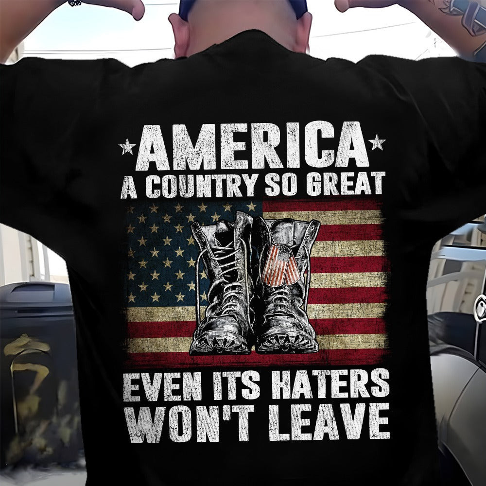 America A Country So Great Even It's Haters Won't Leave Shirt Patriotic Veteran T-Shirt