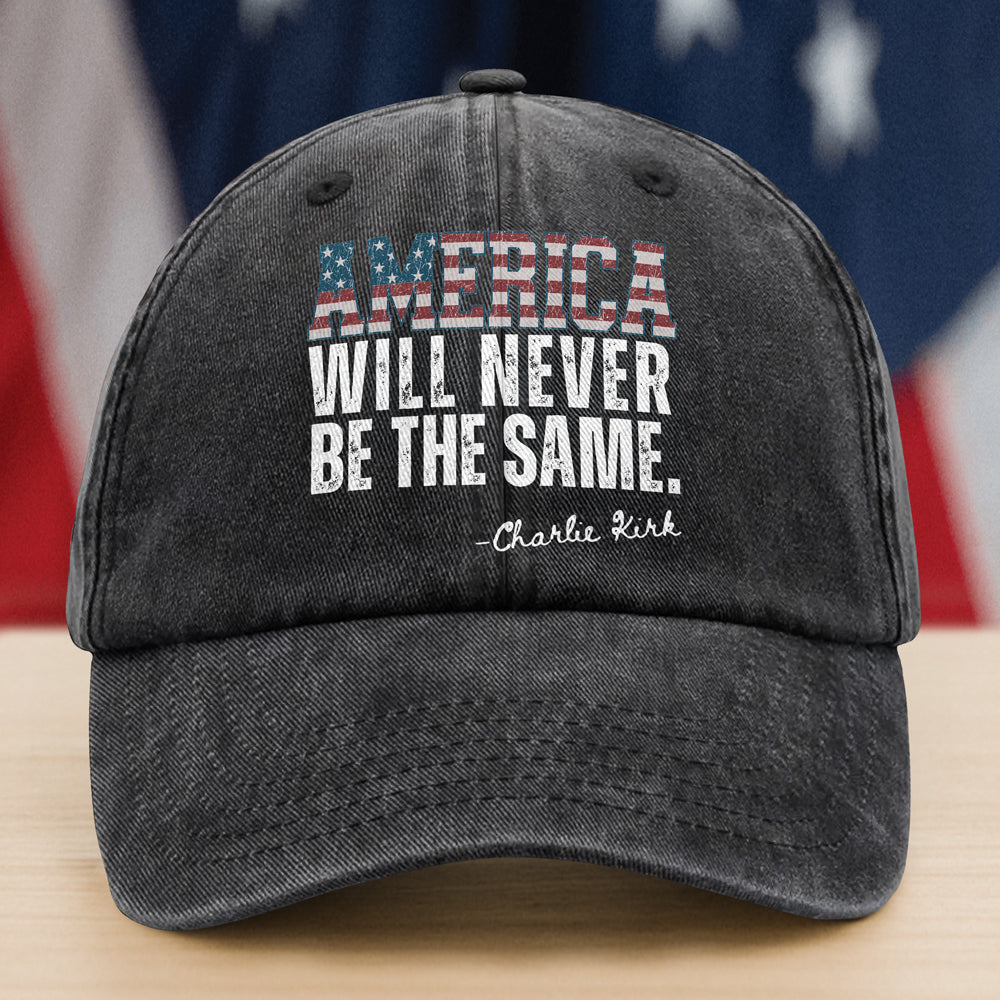America Will Never Be The Same Charlie Kirk Washed Baseball Cap Gift for Free Speech Supporters