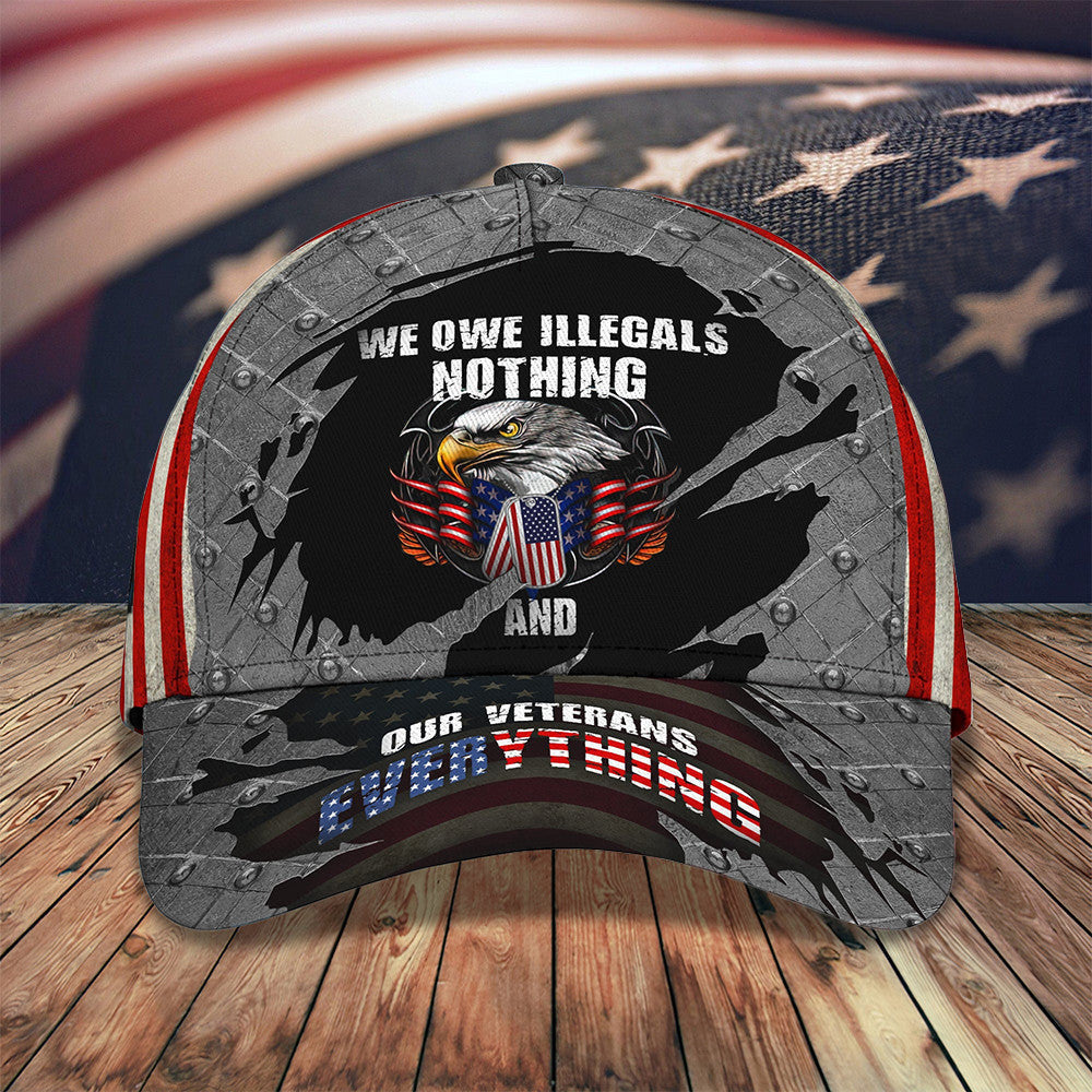 American Eagle Veteran Hat We Owe Illegals Nothing And Our Veteran Everything