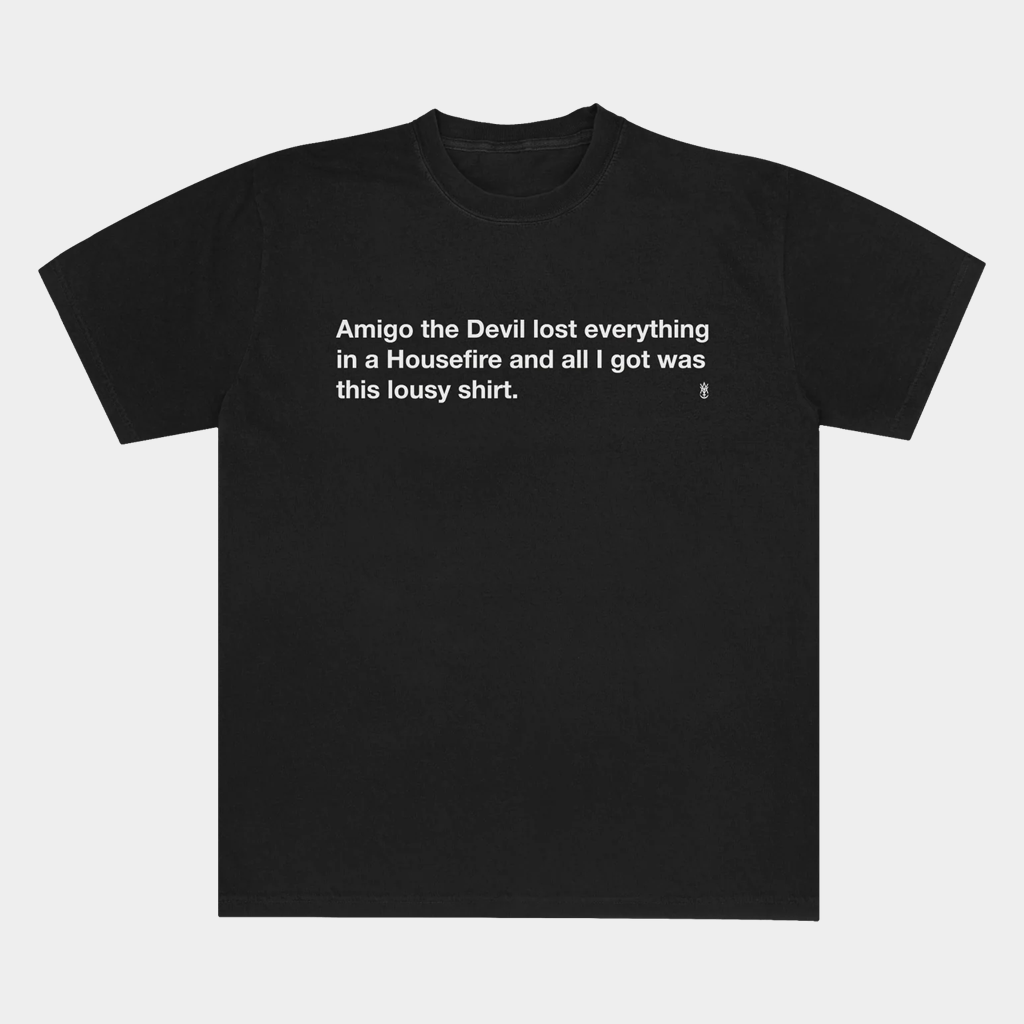 Amigo The Devil Merch Amigo The Devil Lost Everything In A Housefire Shirt Fan Apparel