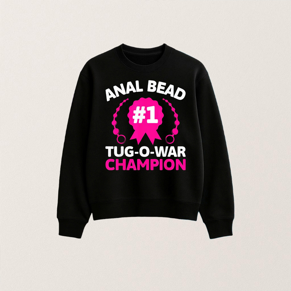 Anal Bead Tug O War Champion Sweatshirt Humor Apparel Unique Gifts For Adult