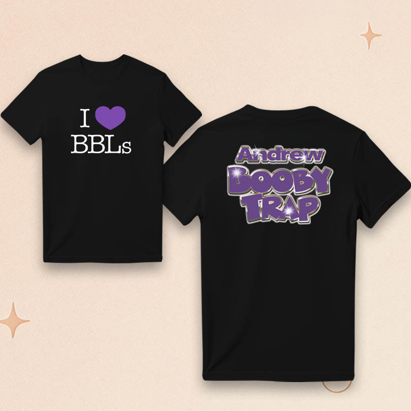 Andrew X Booby Trap I love BBLs T-Shirt Andrew Miami Merch Gifts Ideas For Dudes Andrew X Booby Trap I love BBLs T-Shirt Andrew Miami Merch Gifts Ideas For Dudes