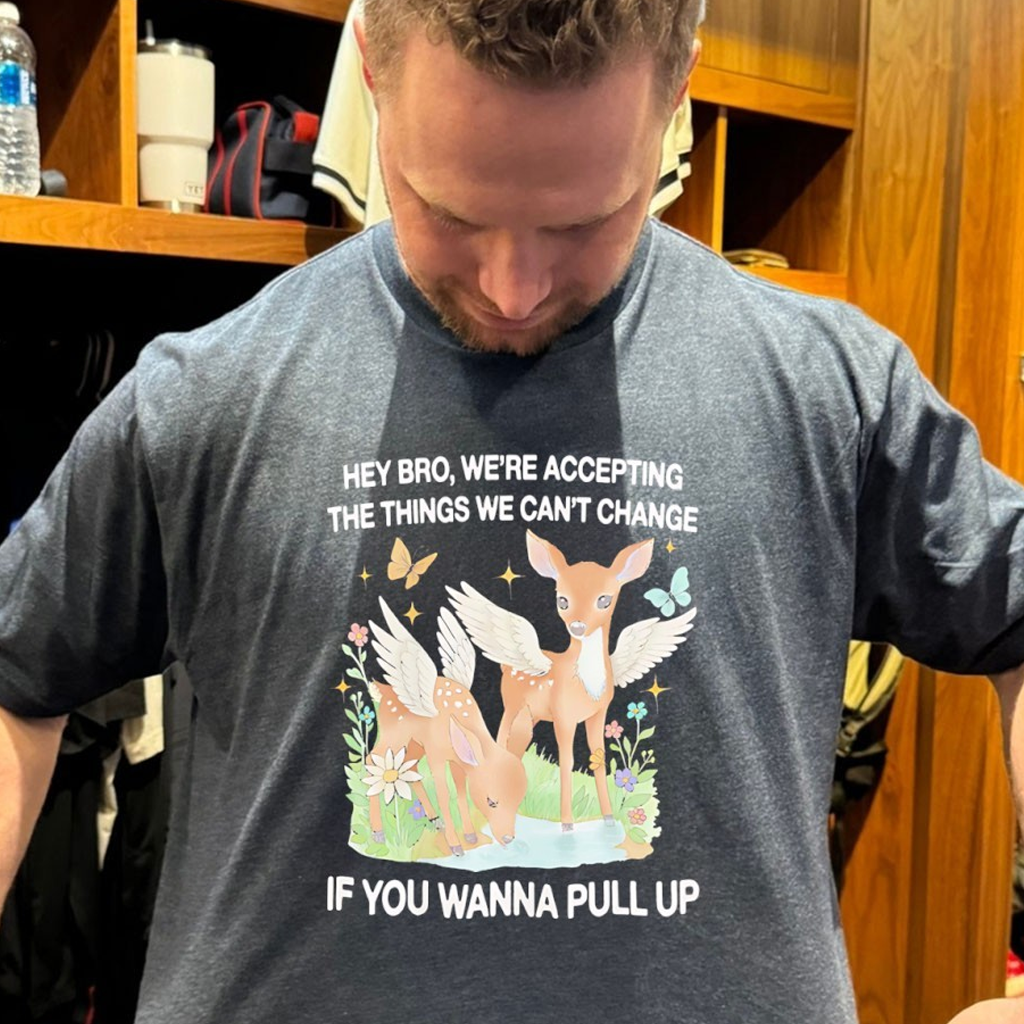 Angel Deer Hey Bro We're Accepting The Things We Can't Change If You Wanna Pull Up Shirt