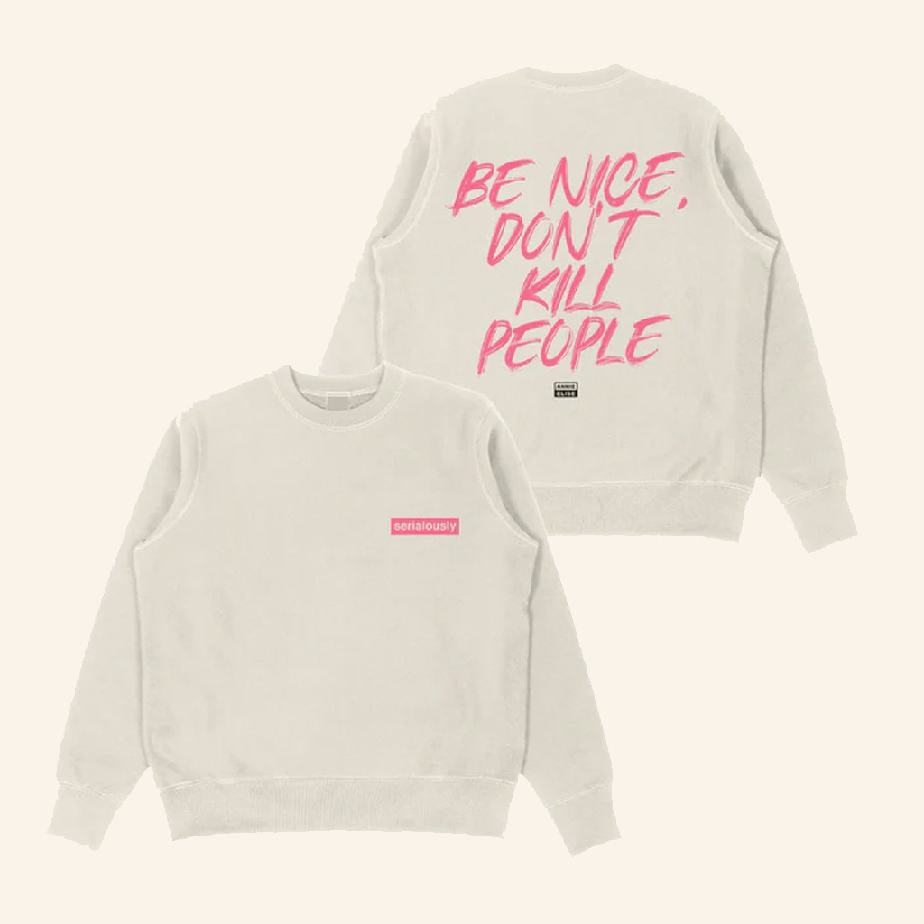 Annie Elise Merch Be Nice Don't Kill People Sweatshirt Xmas Gifts For Wife Annie Elise Merch Be Nice Don't Kill People Sweatshirt Xmas Gifts For Wife