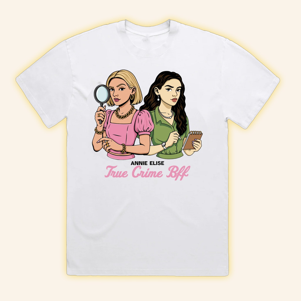 Annie Elise Store Merch True Crime Bff T-Shirt