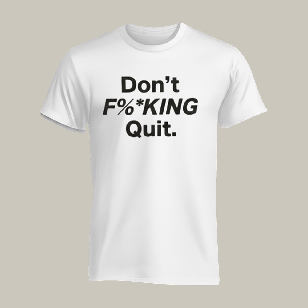 Anthony Kim Dont F Quit T-Shirt Inspirational Saying Shirt Best Gift For Friends
