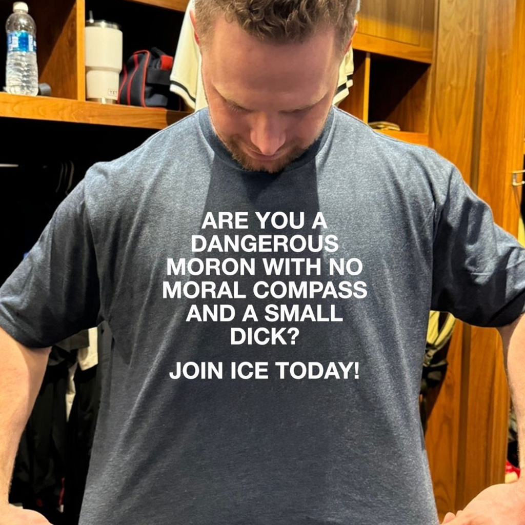 Are You A Dangerous Moron With No Moral Compass And A Small Dick Join Ice Today Shirt