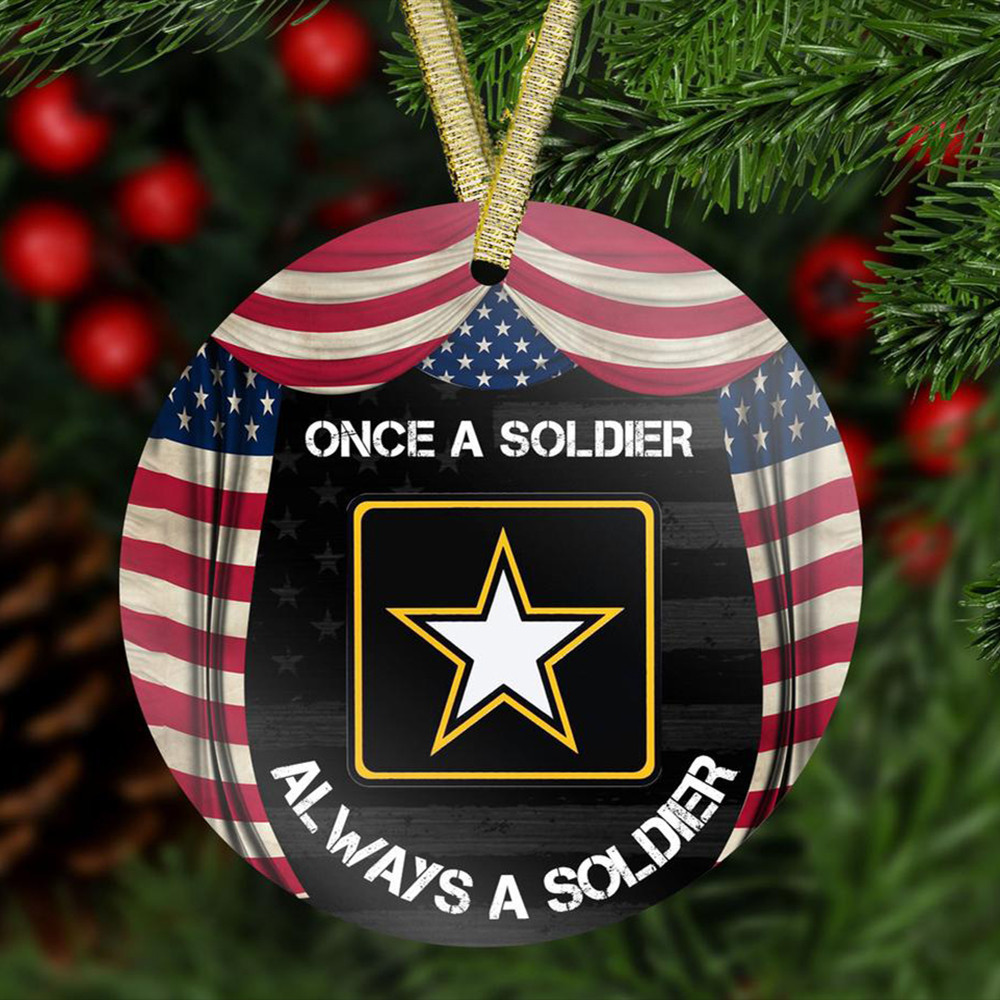 Army Ornament Once A Soldier Always A Soldier Proud Army Veteran Military Christmas Ornament