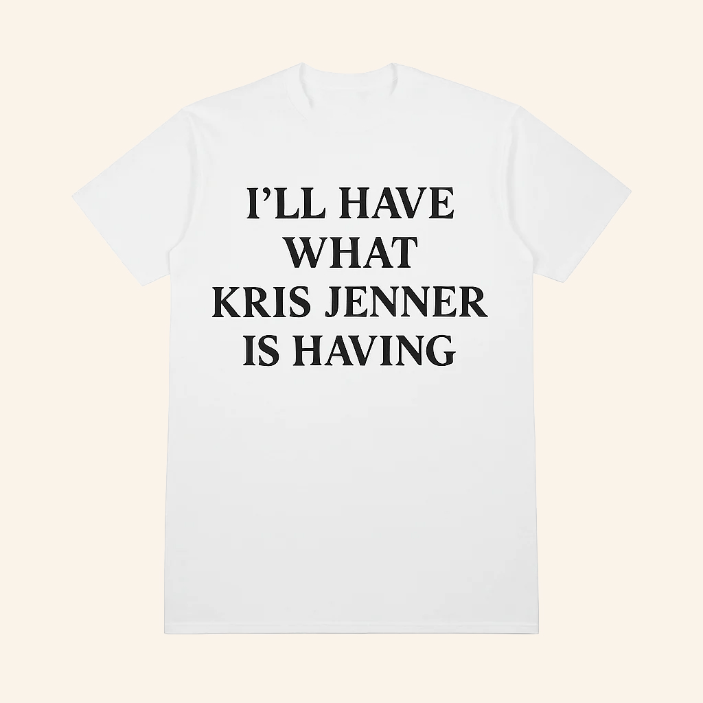 Arthur George Merch What Kris Jenner Is Having T-Shirt Christmas Presents For Her Arthur George Merch What Kris Jenner Is Having T-Shirt Christmas Presents For Her