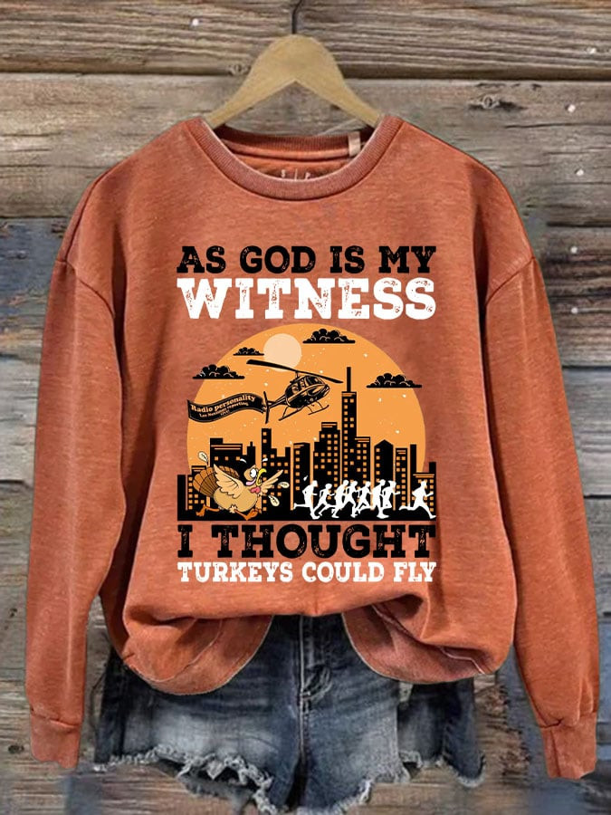As God Is My Witness Sweatshirt I Thought Turkeys Could Fly Clothing Gift Ideas