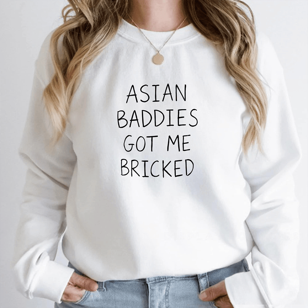 Asian Baddies Got Me Bricked Sweatshirt Trendy Sweatshirt Gift For Her