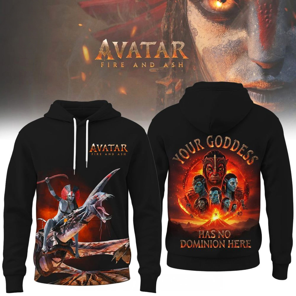 Avatar Fire And Ash Hoodie Your Goddess Has No Dominion Here Hoodie Avatar Merch Gifts For Fans