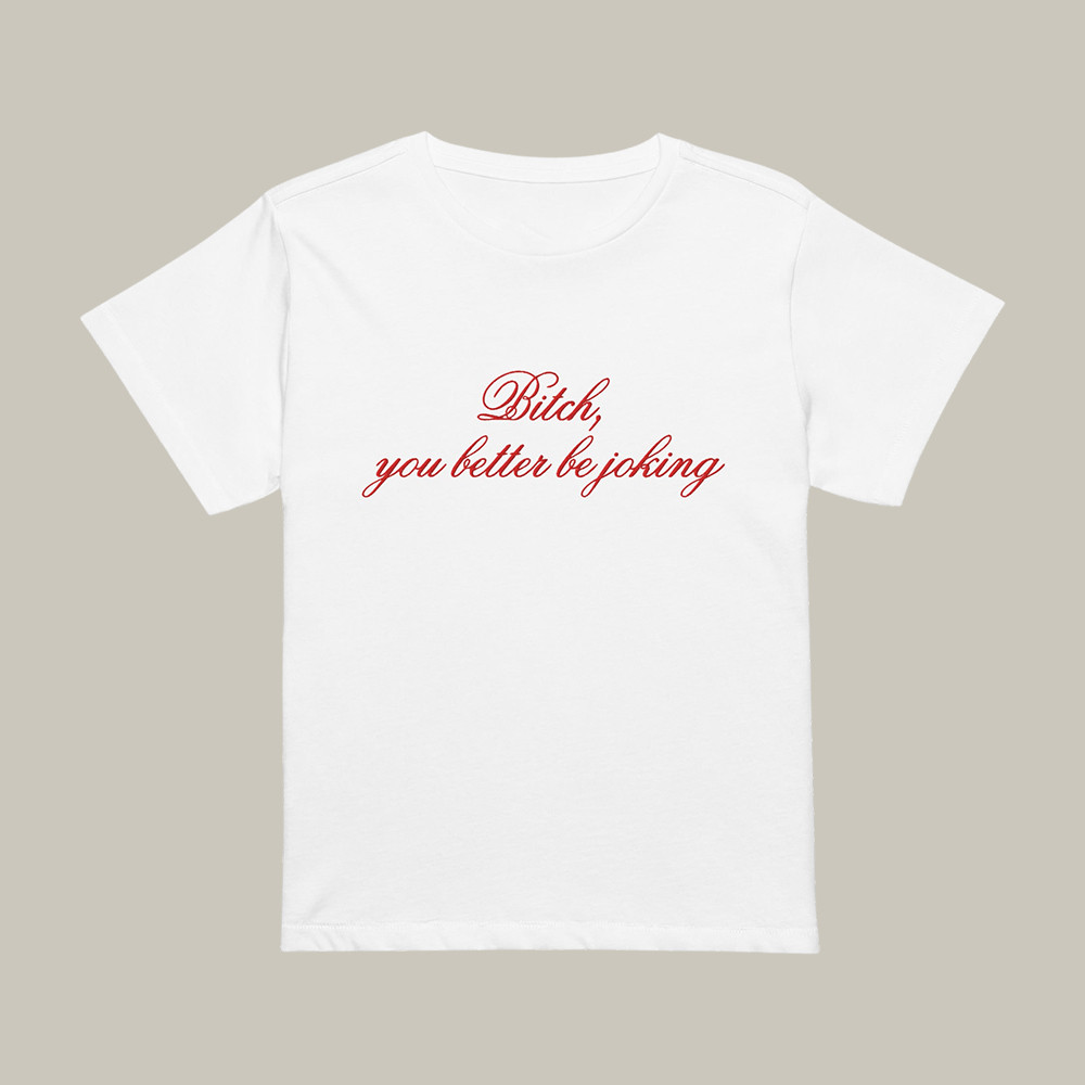 B You Better Be Joking Euphoria April 2026 T-Shirt Funny Saying Shirt Present For Friends