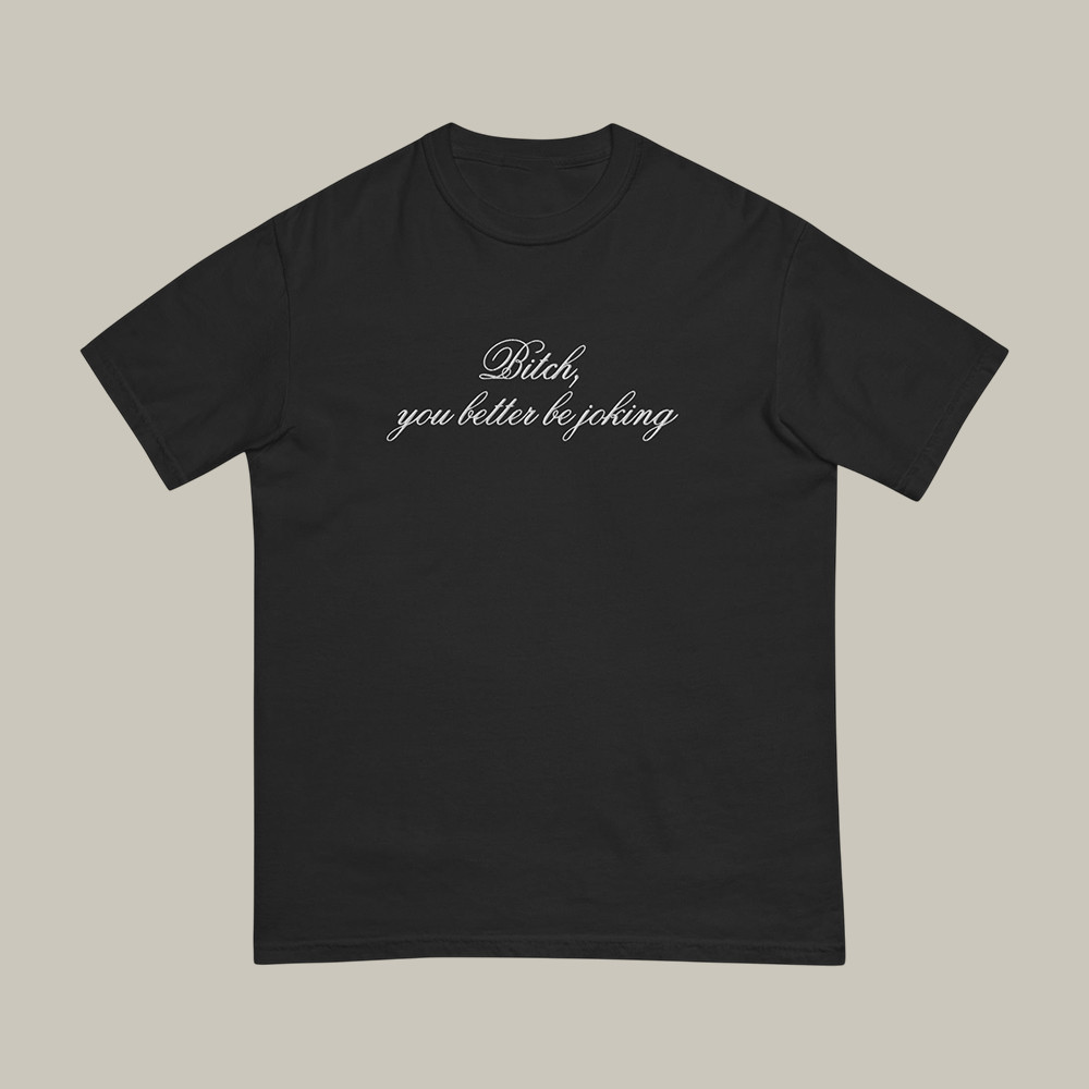 B You Better Be Joking Euphoria T-Shirt Drama Series Euphoria Merch Funny Gift For Friends