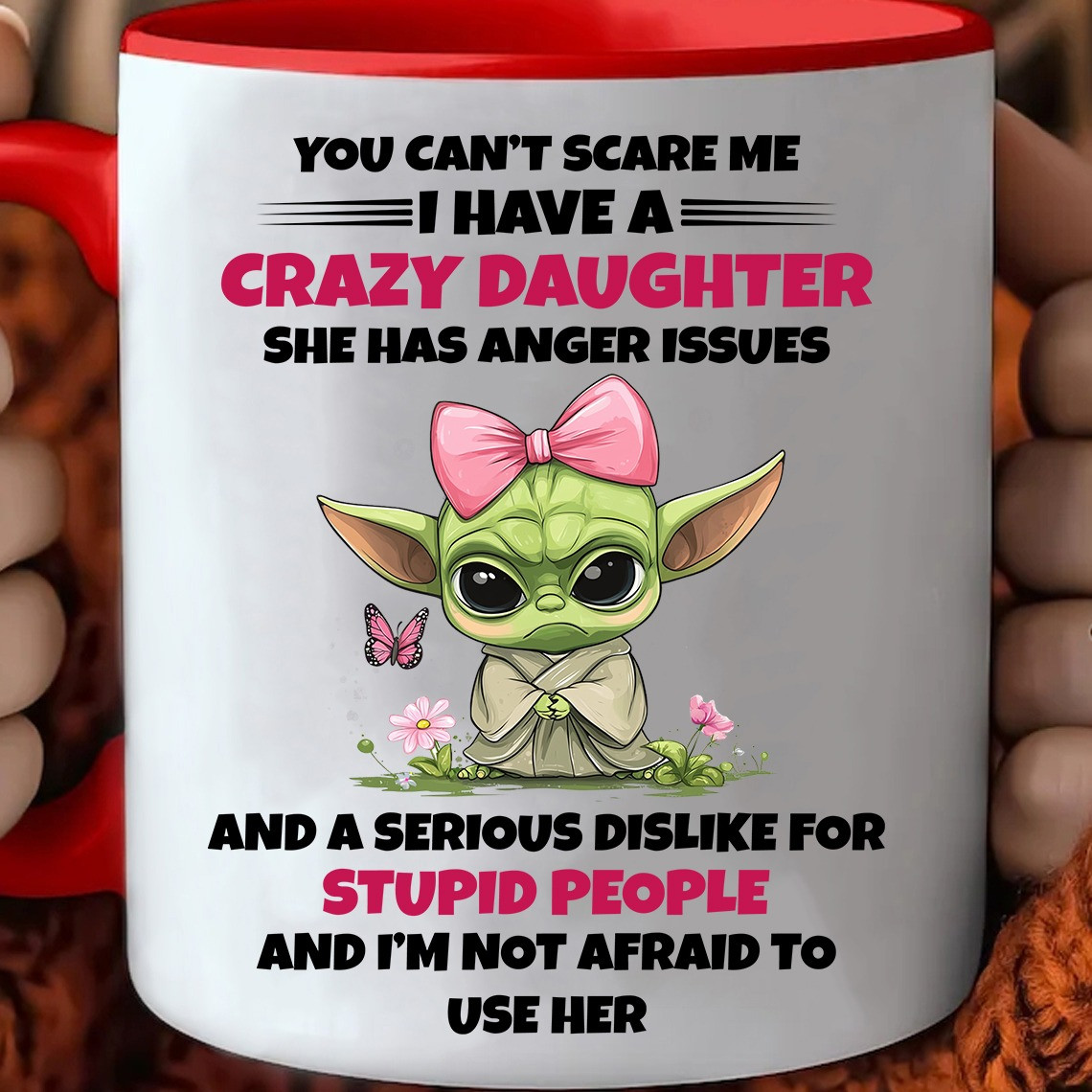 Baby Yoda You Can't Scare Me I Have A Crazy Daughter Mug Funny Sayings Gifts For Mom Dad