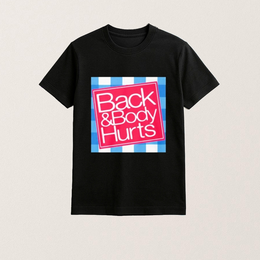 Back And Body Hurts Shirt Gift Ideas For Girlfriend