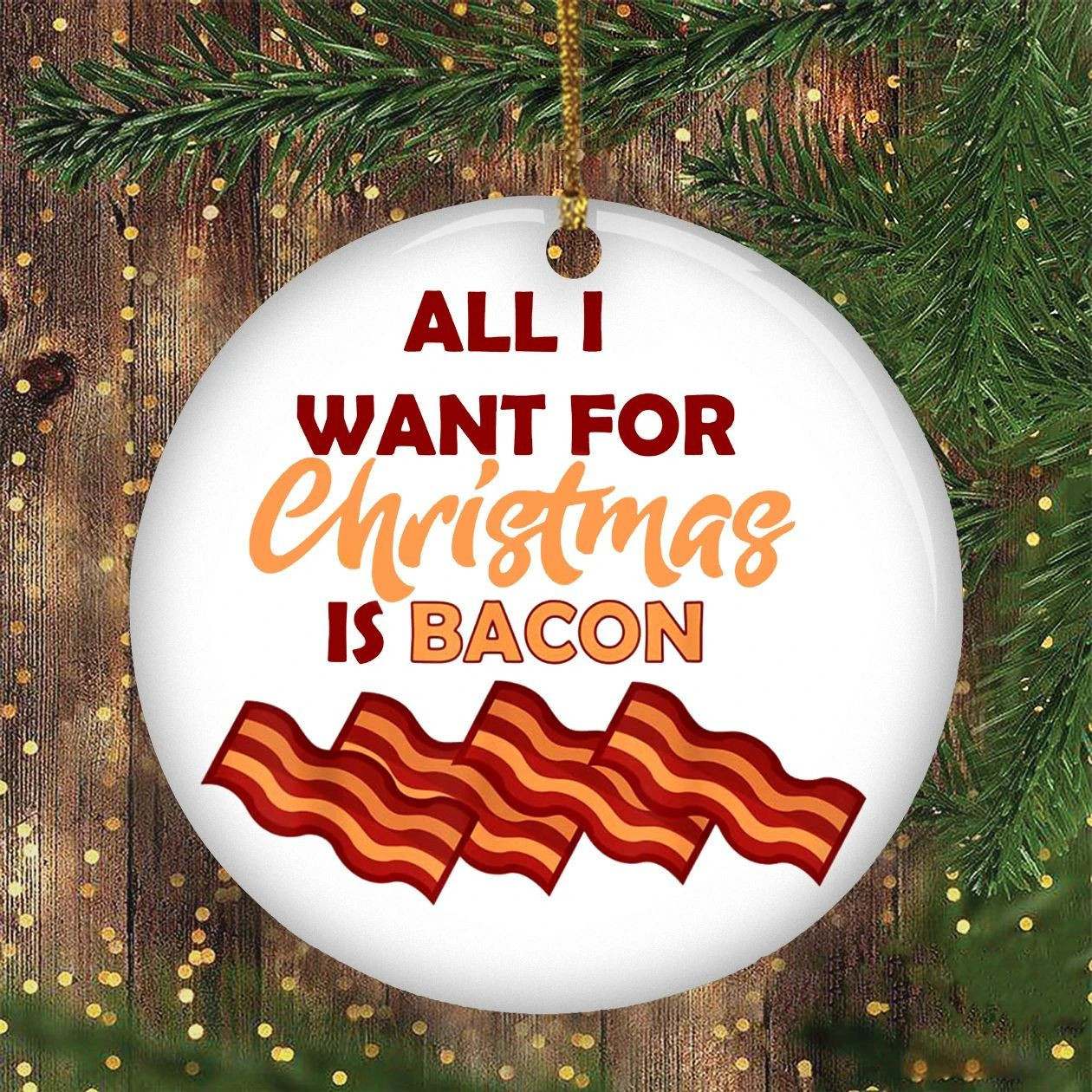 Bacon Christmas Ornament All I Want For Christmas Is Bacon Funny Christmas Tree Decor Idea