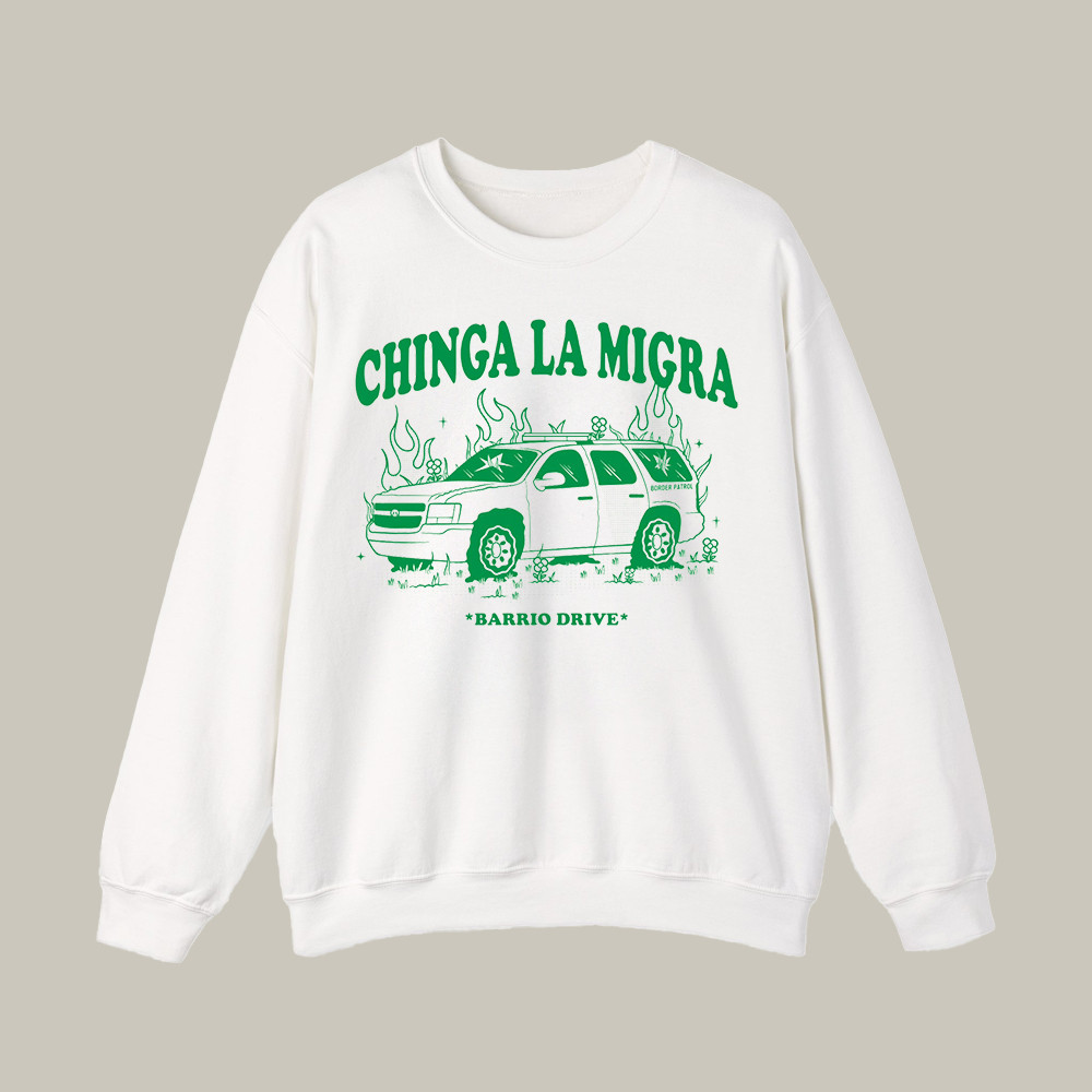 Barrio Drive Chinga La Migra Sweatshirt Barrio Drive Apparel Gifts For BFF