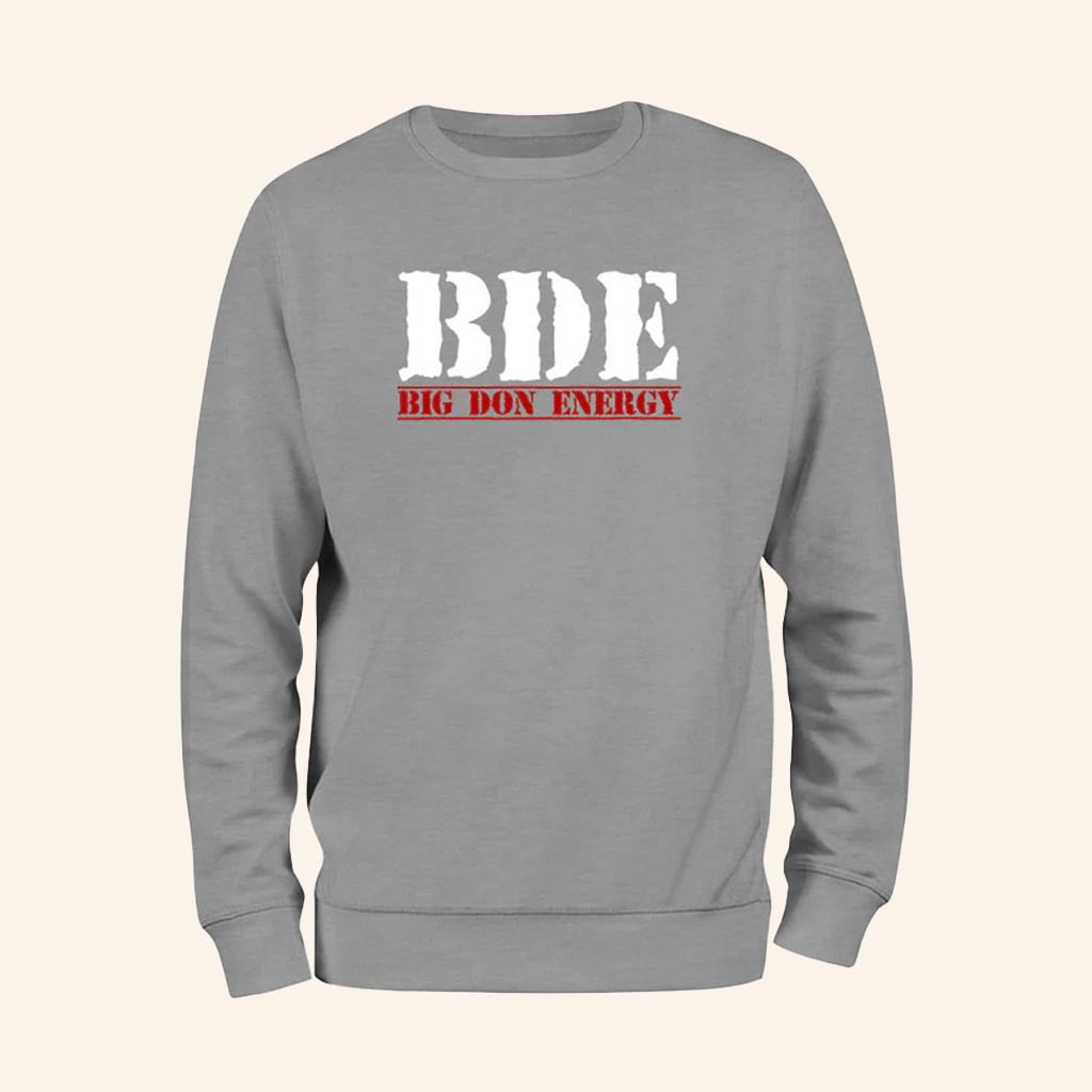 BDE Big Don Energy Sweatshirt MAGA Merch Best Gifts For Trump Fans BDE Big Don Energy Sweatshirt MAGA Merch Best Gifts For Trump Fans