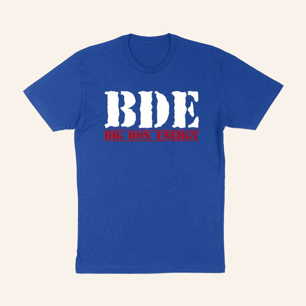 BDE Big Don Energy T-Shirt MAGA Merch Gifts For Trump Supporters