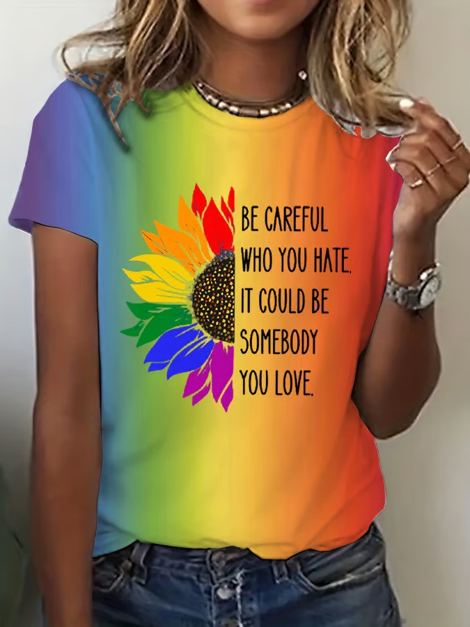 Be Careful Who You Hate It Could Be Somebody You Love T-Shirt LGBT Pride Month Gift For Supporters