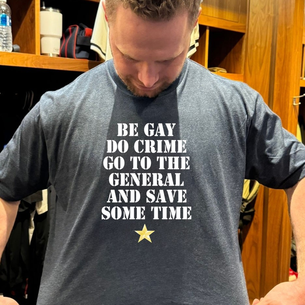 Be Gay Do Crime Go To The General And Save Some Time T-Shirt Gifts For My Brother