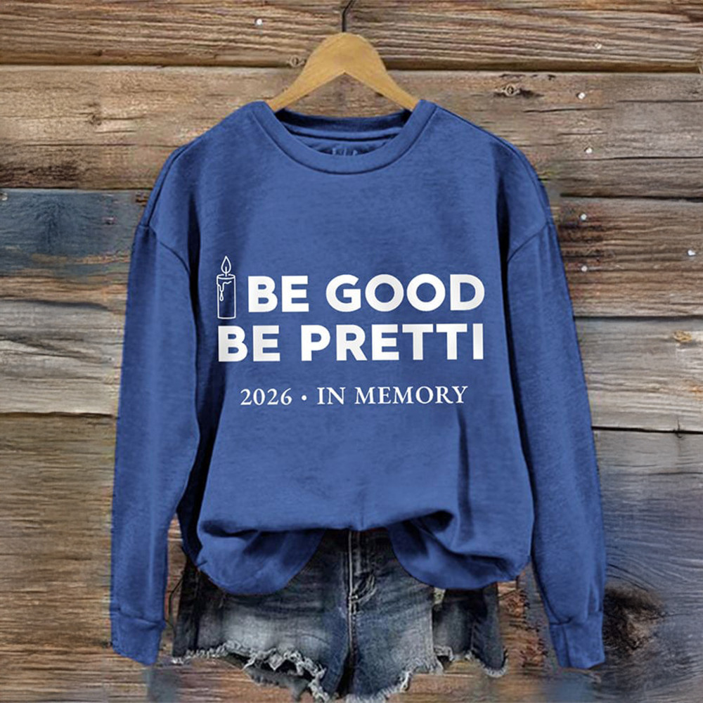 Be Good Be Pretti 2026 In Memory Sweatshirt Alex January 13 Political Protest Clothing