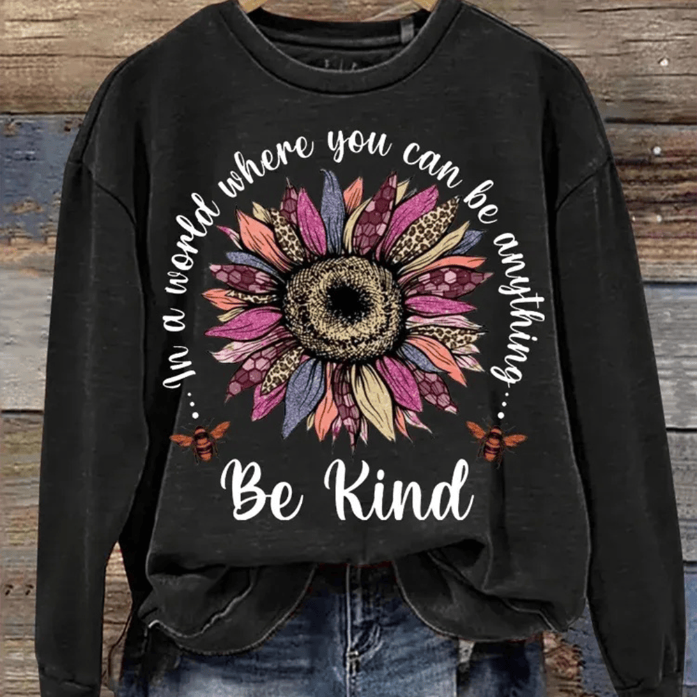Be Kind In A World Where You Can Be Anything Sweatshirt Gift For Girlfriend
