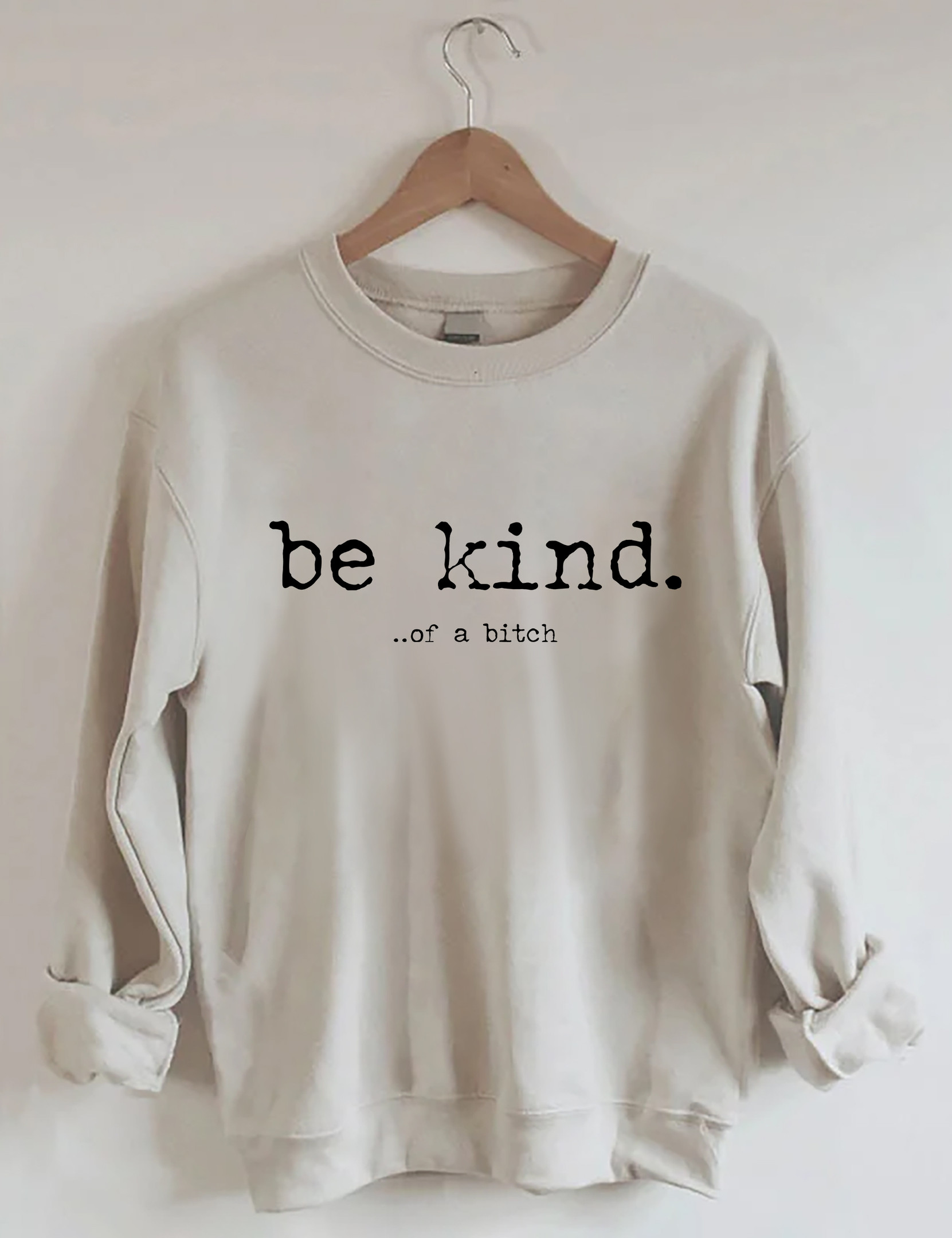 Be Kind Of A Bitch Sweatshirt Funny Clothing Unique Presents For Girlfriend