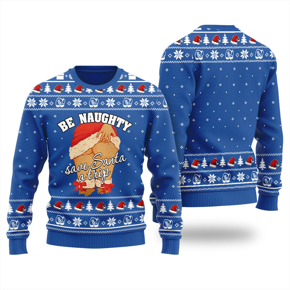 Be Naughty Save Santa A Trip Ugly Sweater For Women Trending Christmas Merch Gift 2025 Collection
