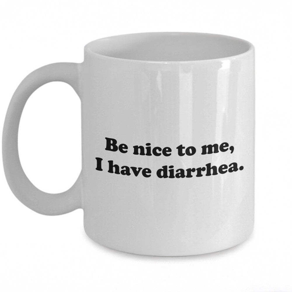 Be Nice To Me I Have Diarrhea Mug Funny Sayings Mug Gifts For Friends Be Nice To Me I Have Diarrhea Mug Funny Sayings Mug Gifts For Friends