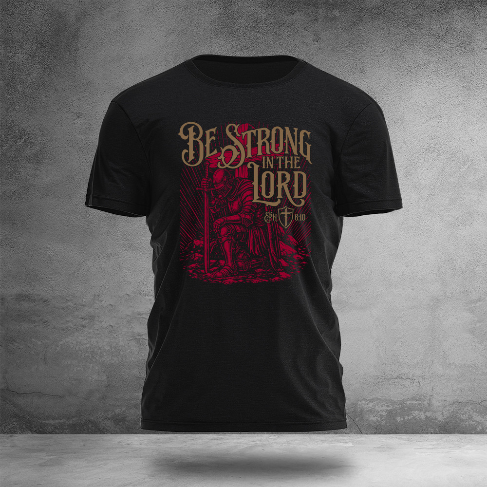 Be Strong In The Lord T-Shirt God Is Good Clothes Best Gifts For Husband