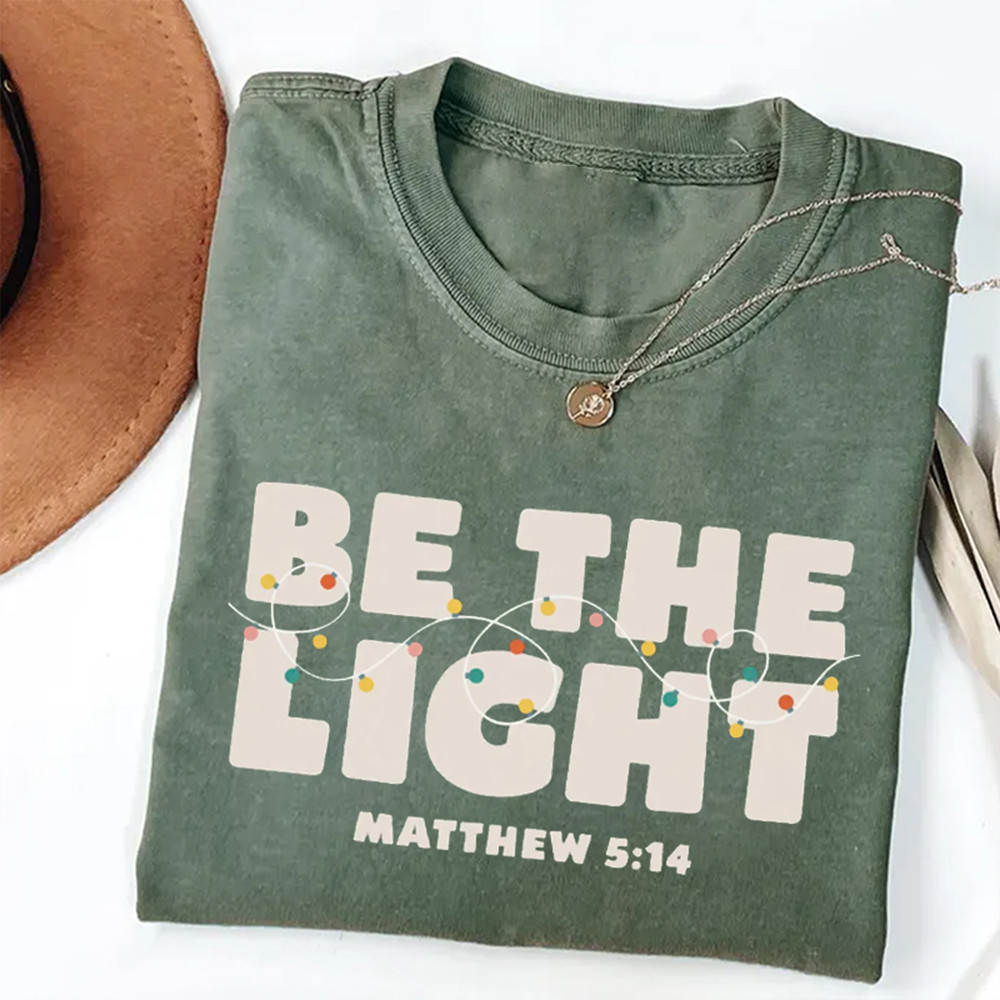 Be The Light Christian T-Shirt Bible Verse Shirt Best Present Idea For Christian