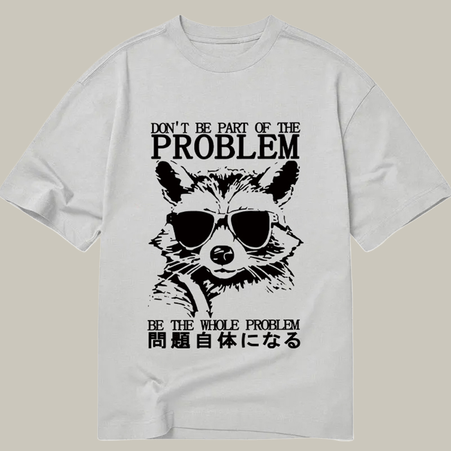 Be The Whole Problem Raccoon Classic Shirt Funny Graphic T-Shirts Xmas Presents For Teenagers
